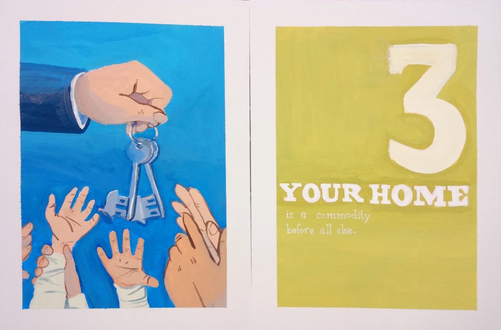 A diptych in acrylic on paper that parodies a spread from a manual on personal finance. The illustration on the left depicts a hand holding a set of keys overhead, while several other hands fight and scramble to grab it. The title on the right reads 'three: your home is a commodity above all else" over a yellow background.